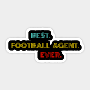 Best Football Agent Ever - Nice Birthday Gift Idea Sticker